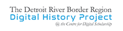 The Detroit River Border Region Digital History Project